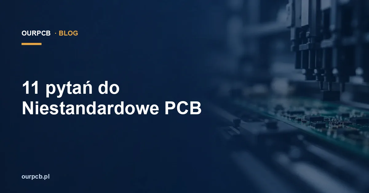 11 pytań do Niestandardowe PCB