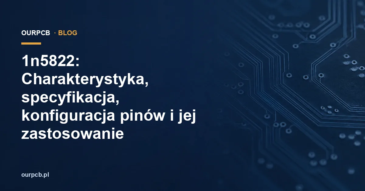 1n5822: Charakterystyka, specyfikacja, konfiguracja pinów i jej zastosowanie