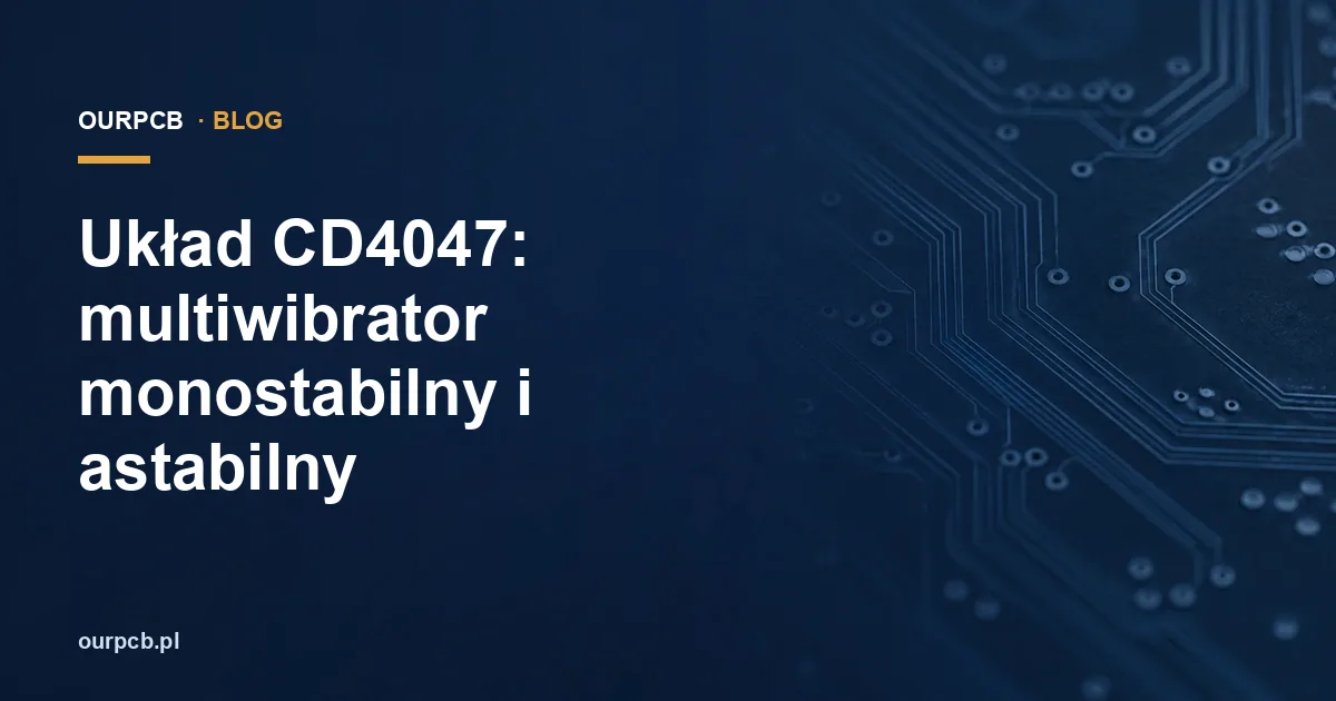 Układ CD4047: multiwibrator monostabilny i astabilny