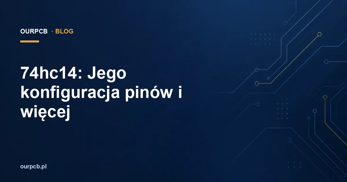 74hc14: Jego konfiguracja pinów i więcej