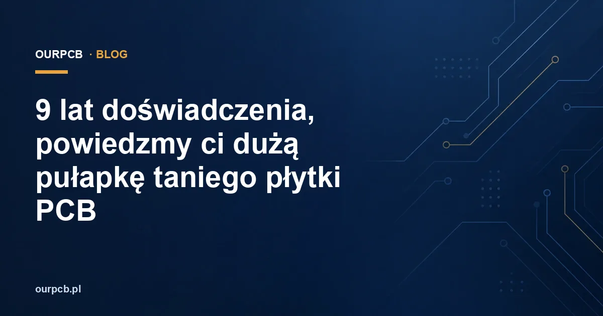 Tanie płytki PCB: jak porównać oferty i uniknąć ukrytych kosztów?