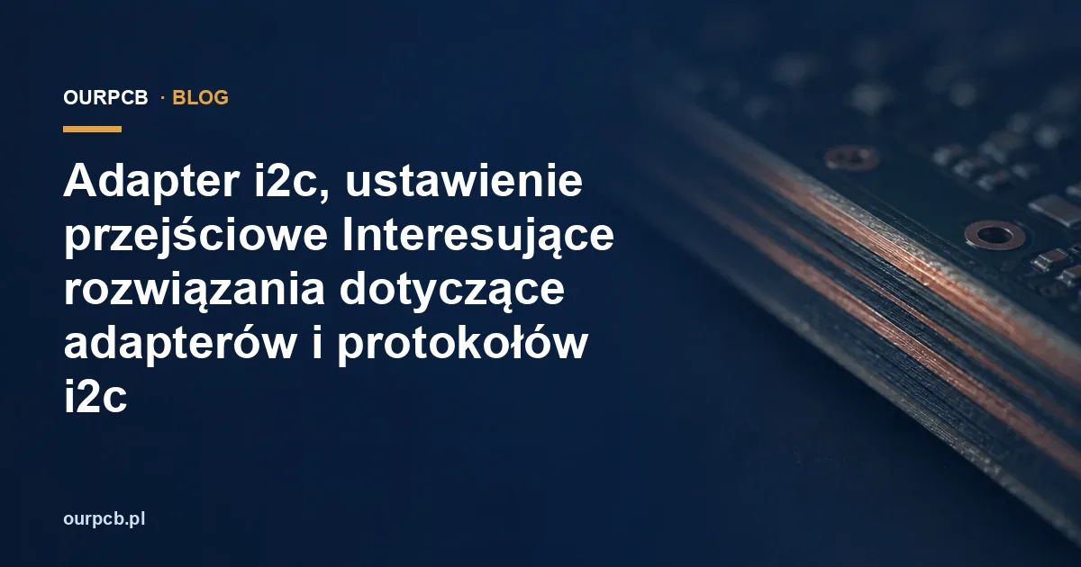 Adapter i2c, ustawienie przejściowe Interesujące rozwiązania dotyczące adapterów i protokołów i2c