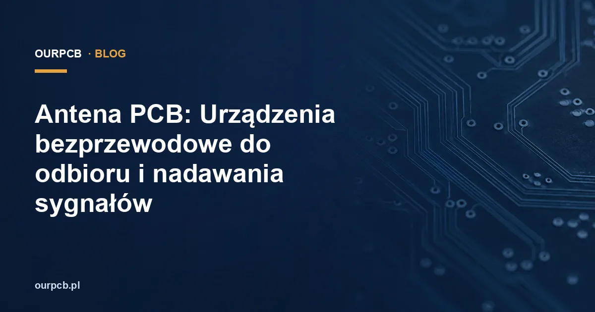 Antena PCB: Urządzenia bezprzewodowe do odbioru i nadawania sygnałów