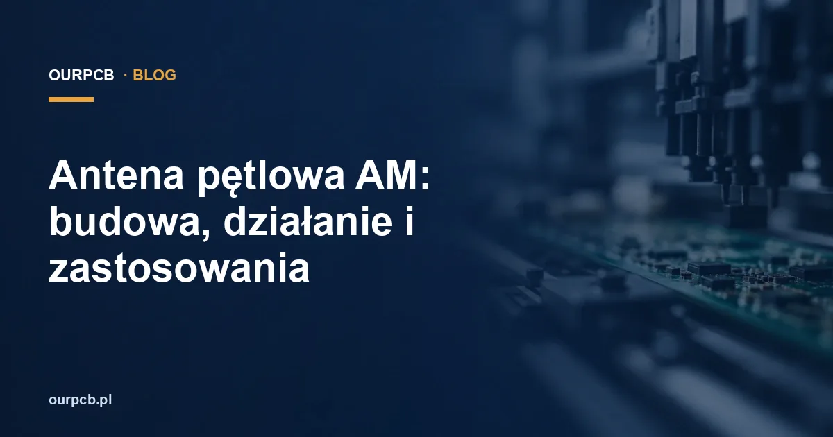 Antena pętlowa AM: budowa, działanie i zastosowania