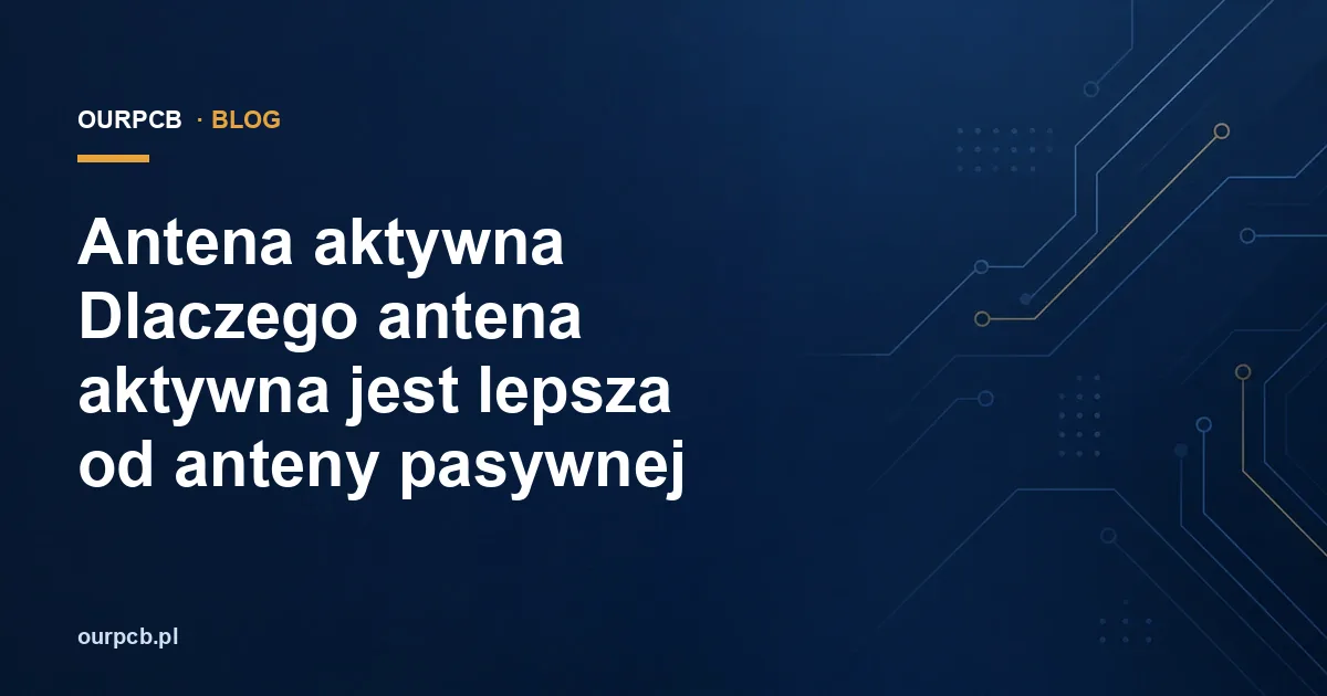 Antena aktywna Dlaczego antena aktywna jest lepsza od anteny pasywnej