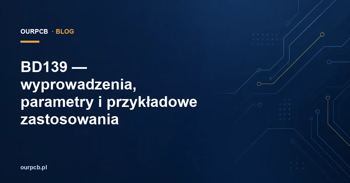 BD139 — wyprowadzenia, parametry i przykładowe zastosowania
