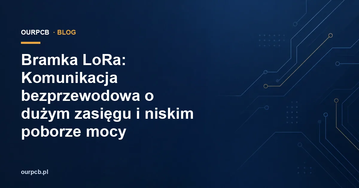 Bramka LoRa: Komunikacja bezprzewodowa o dużym zasięgu i niskim poborze mocy