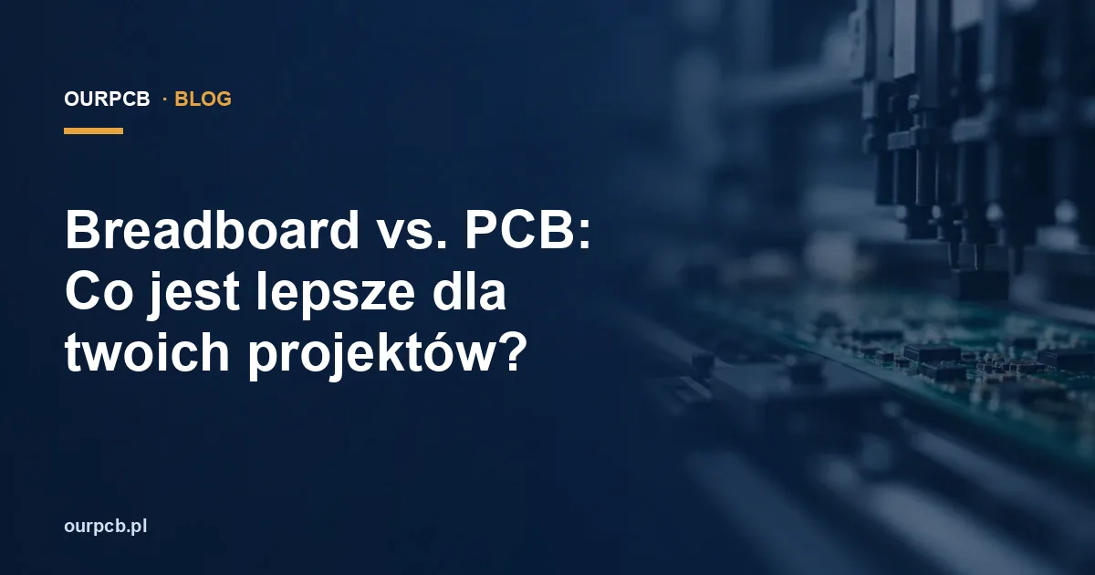Breadboard vs. PCB: Co jest lepsze dla twoich projektów?