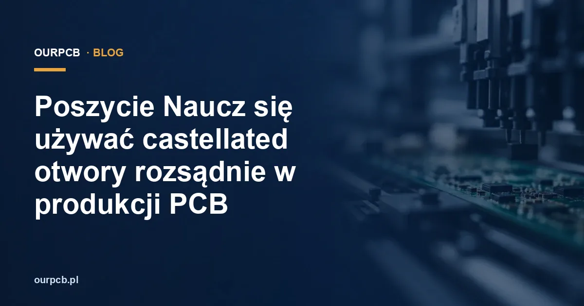 Poszycie Naucz się używać castellated otwory rozsądnie w produkcji PCB