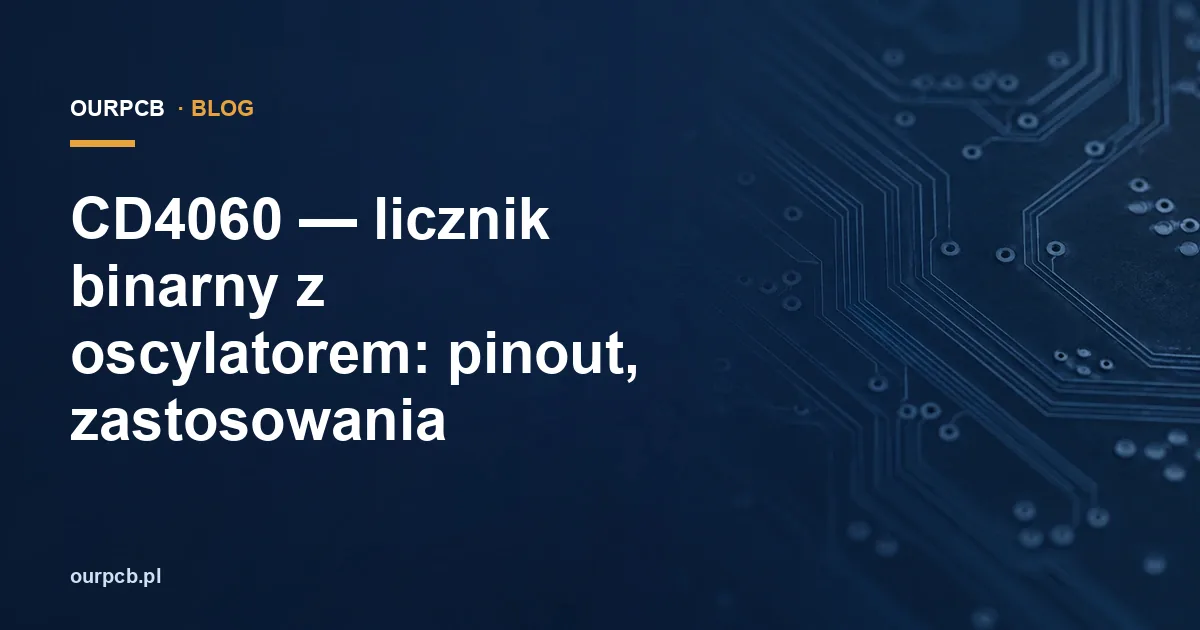 CD4060 — licznik binarny z oscylatorem: pinout, zastosowania