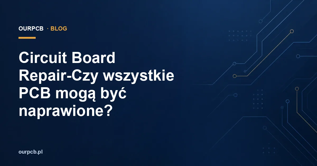 Circuit Board Repair-Czy wszystkie PCB mogą być naprawione?