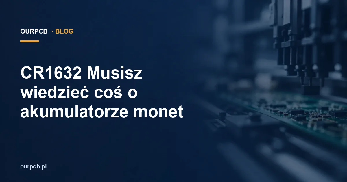 CR1632 Musisz wiedzieć coś o akumulatorze monet