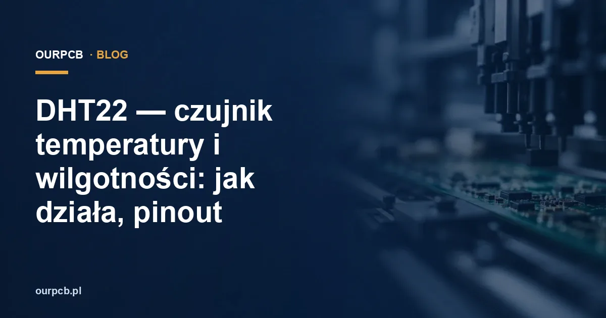 DHT22 — czujnik temperatury i wilgotności: jak działa, pinout