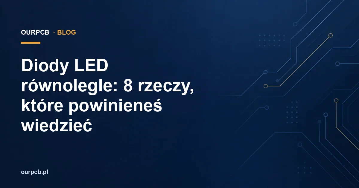 Diody LED równolegle: 8 rzeczy, które powinieneś wiedzieć