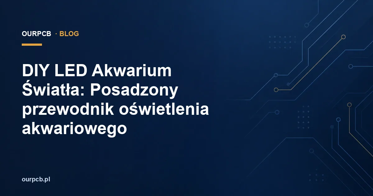 DIY LED Akwarium Światła: Posadzony przewodnik oświetlenia akwariowego