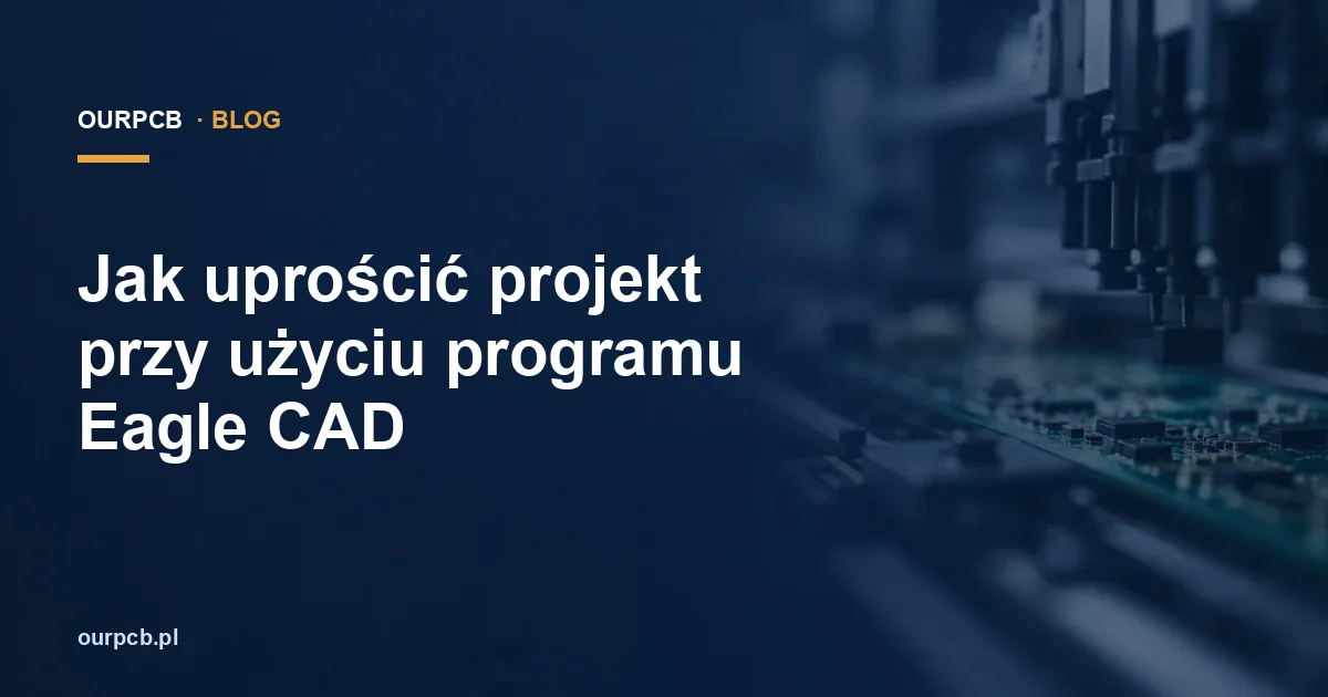 Jak uprościć projekt przy użyciu programu Eagle CAD