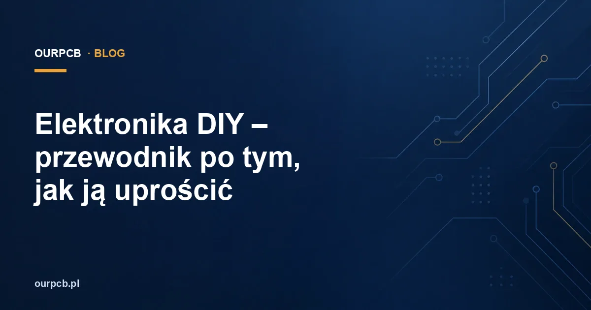 Elektronika DIY – przewodnik po tym, jak ją uprościć