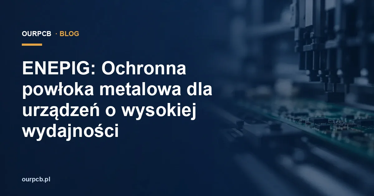 ENEPIG: Ochronna powłoka metalowa dla urządzeń o wysokiej wydajności