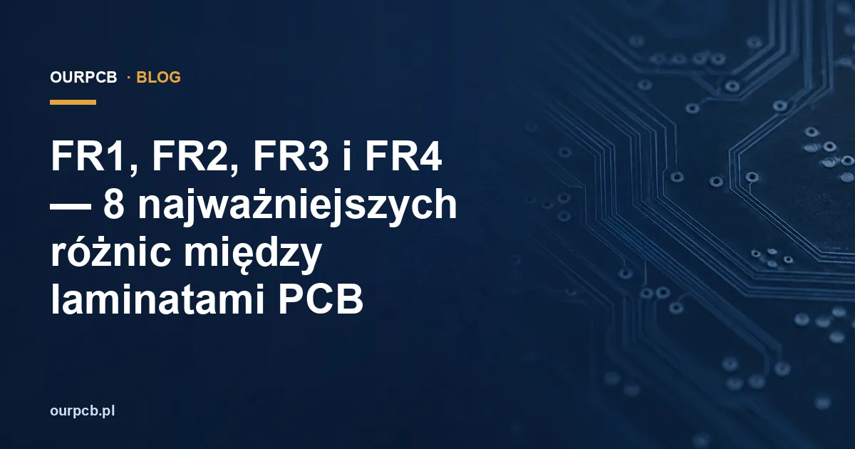 FR1, FR2, FR3 i FR4 — 8 najważniejszych różnic między laminatami PCB