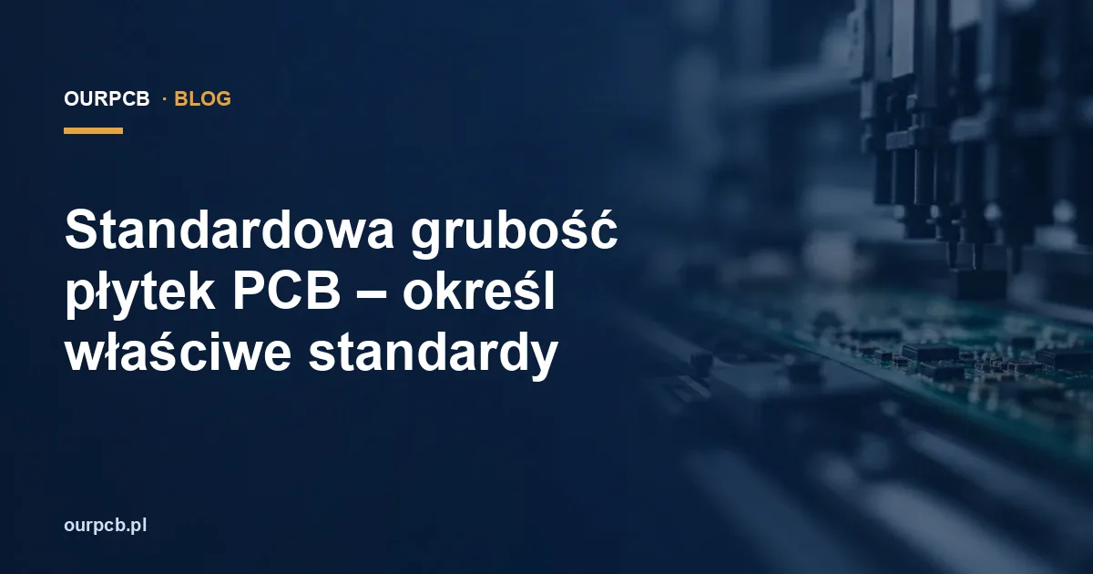 Grubość płytek PCB: jak dobrać laminat i miedź?