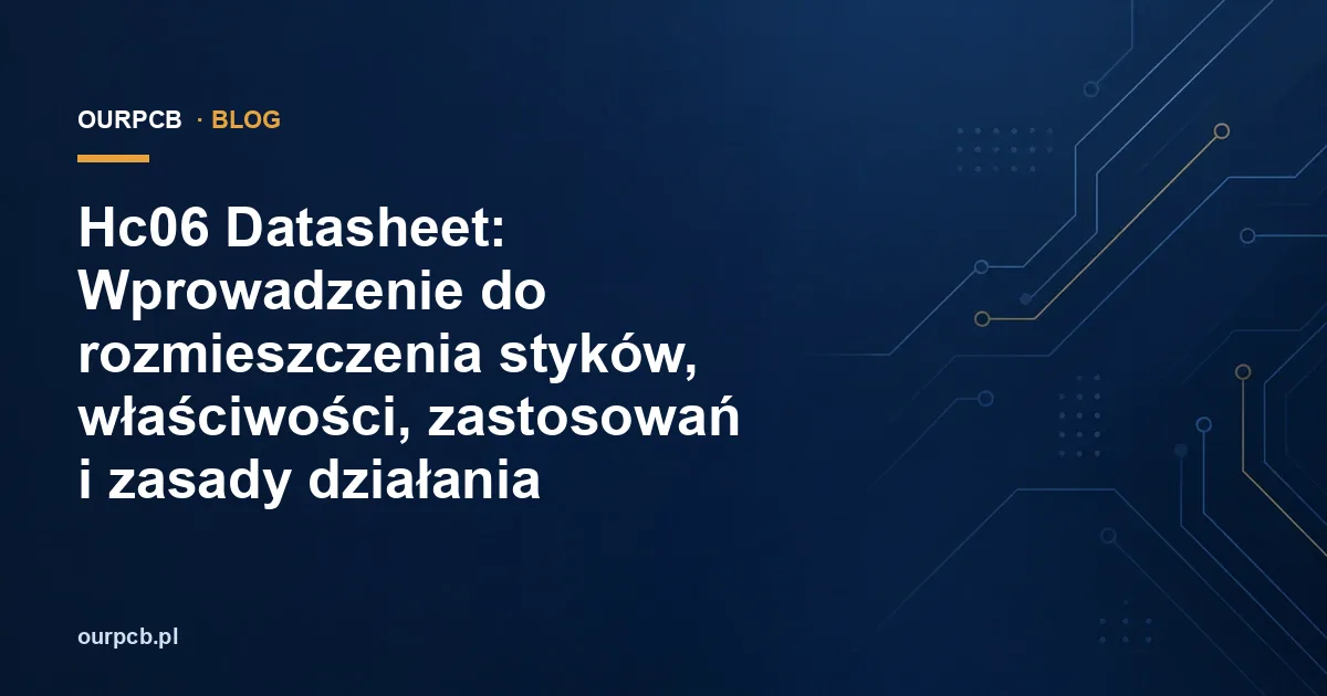 Hc06 Datasheet: Wprowadzenie do rozmieszczenia styków, właściwości, zastosowań i zasady działania