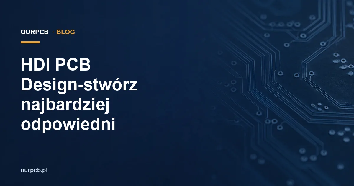 HDI PCB Design-stwórz najbardziej odpowiedni
