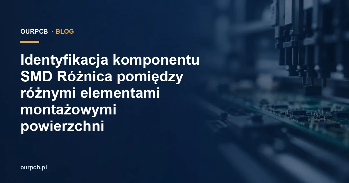 Identyfikacja komponentu SMD Różnica pomiędzy różnymi elementami montażowymi powierzchni