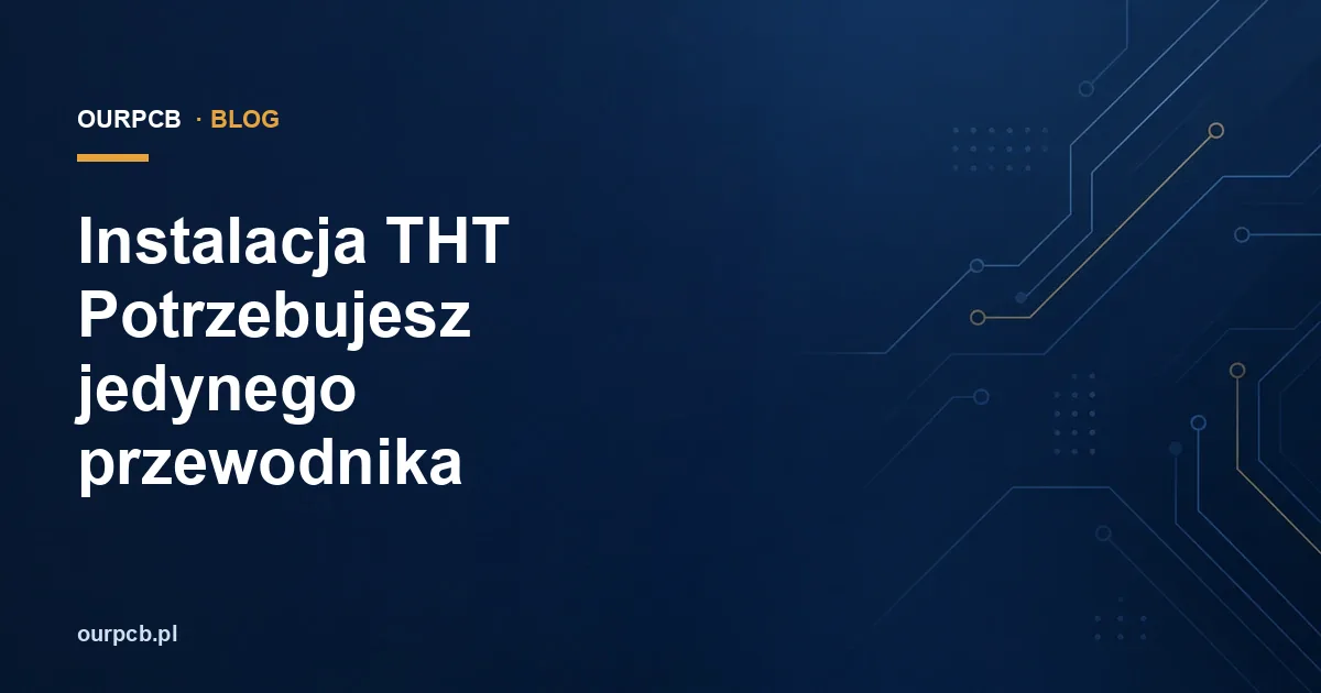 Instalacja THT Potrzebujesz jedynego przewodnika