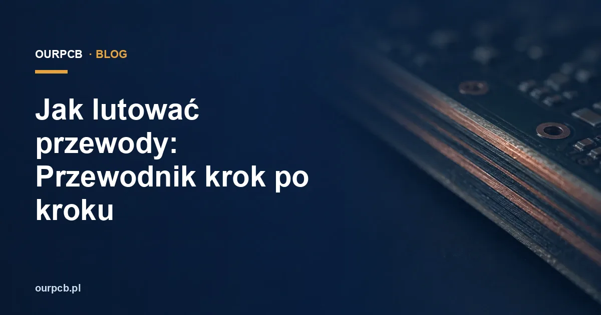 Jak lutować przewody: Przewodnik krok po kroku