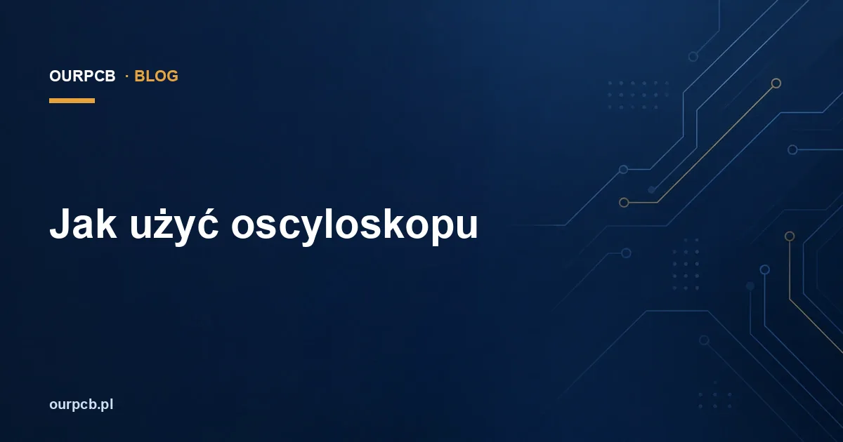 Jak użyć oscyloskopu