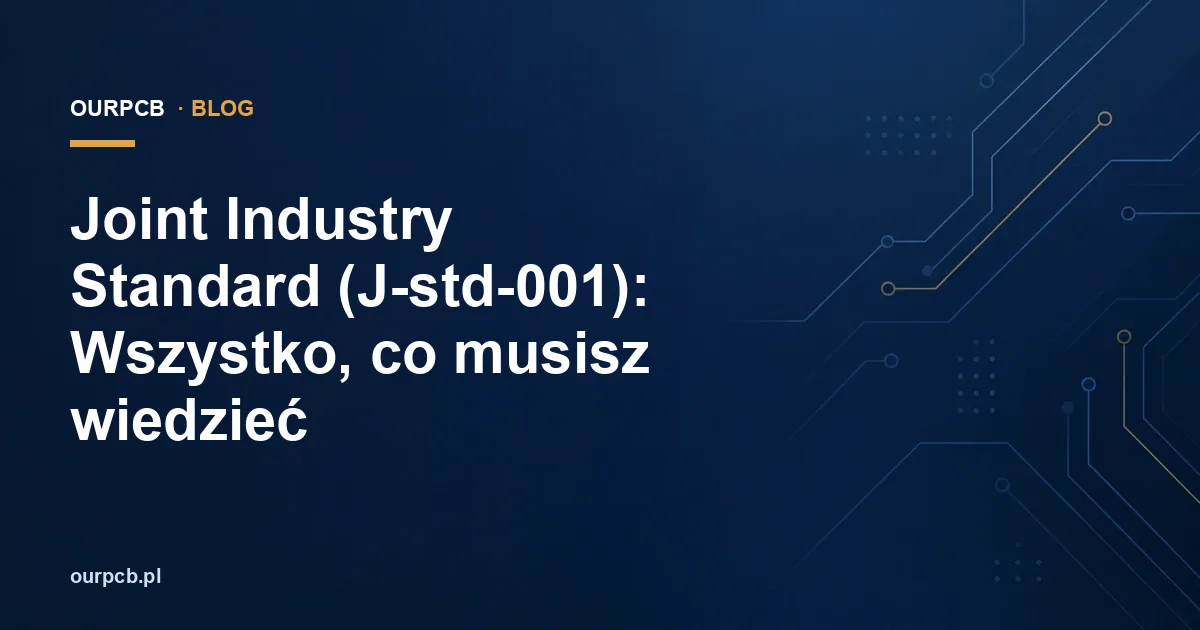 Joint Industry Standard (J-std-001): Wszystko, co musisz wiedzieć