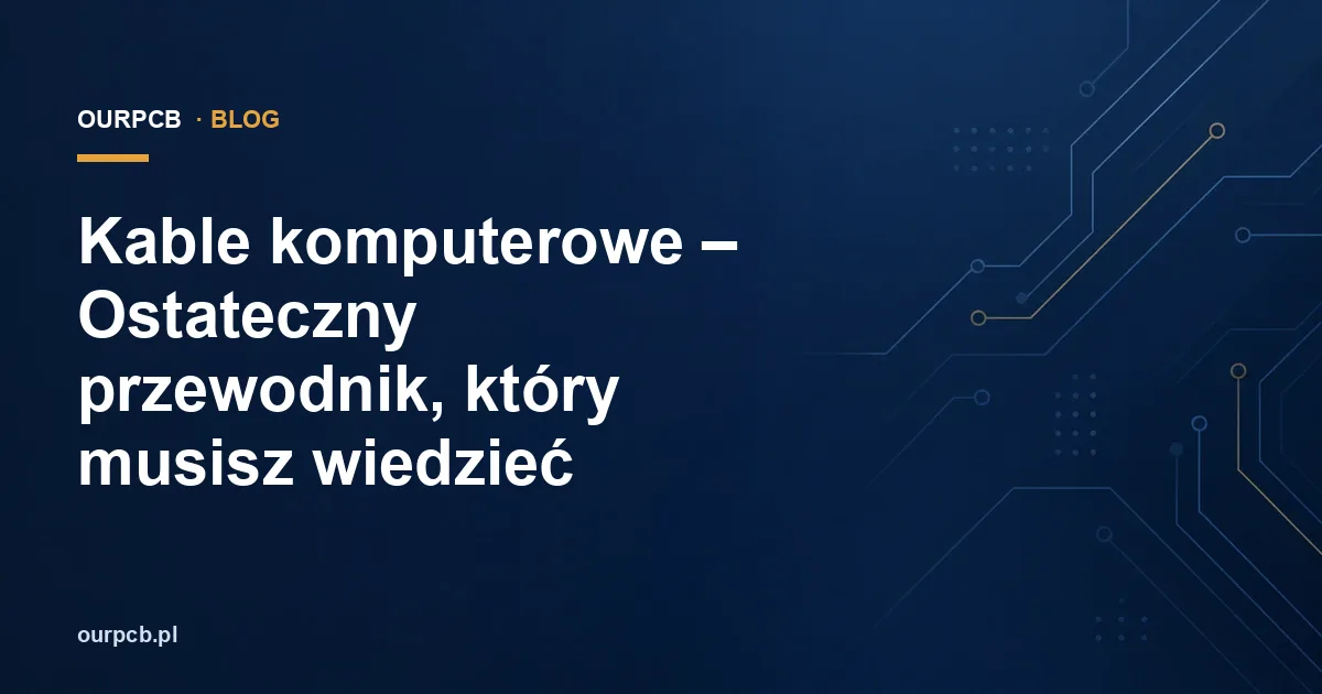 Kable komputerowe – Ostateczny przewodnik, który musisz wiedzieć