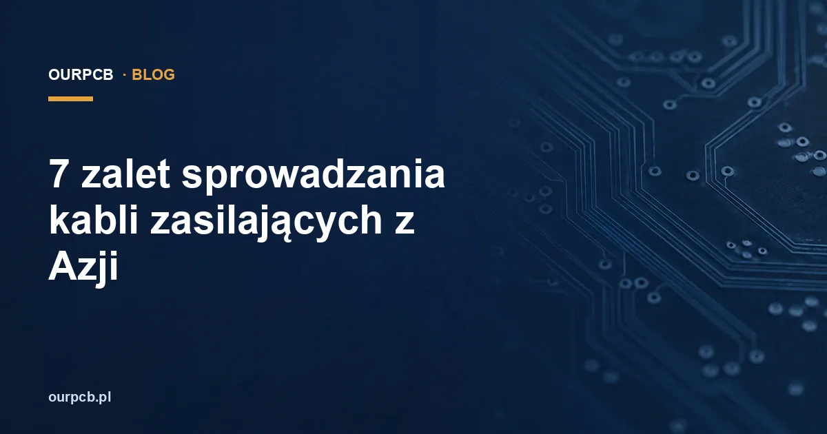 7 zalet sprowadzania kabli zasilających z Azji