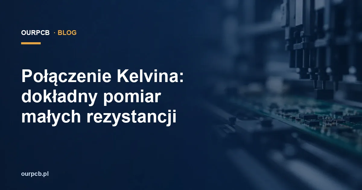 Połączenie Kelvina: dokładny pomiar małych rezystancji