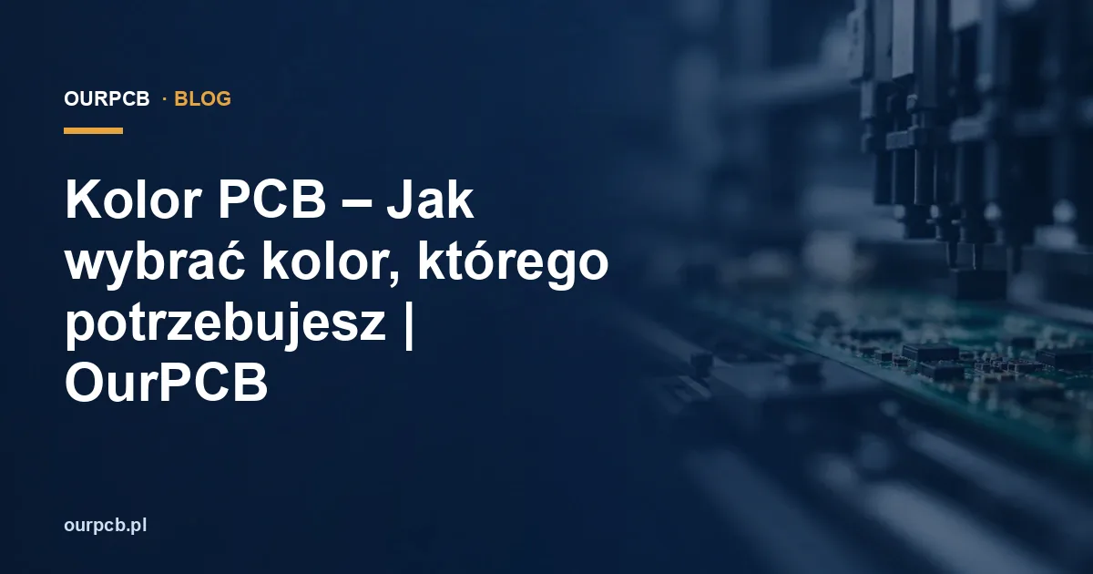Kolor PCB – Jak wybrać kolor, którego potrzebujesz | OurPCB