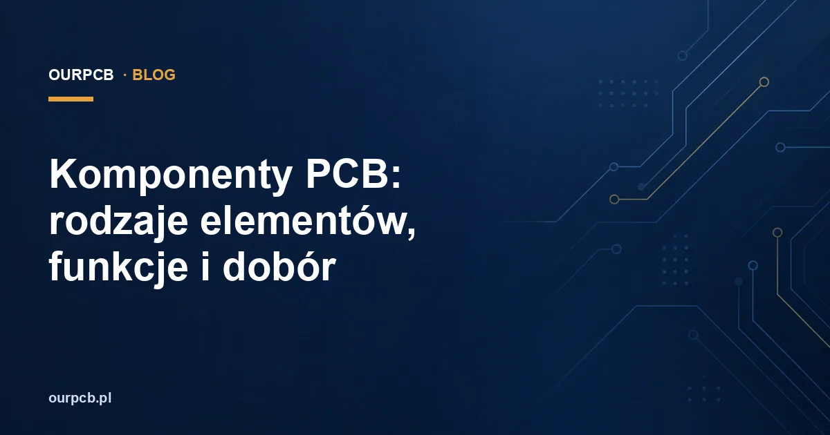 Komponenty PCB: jak rozpoznać elementy na płytce?