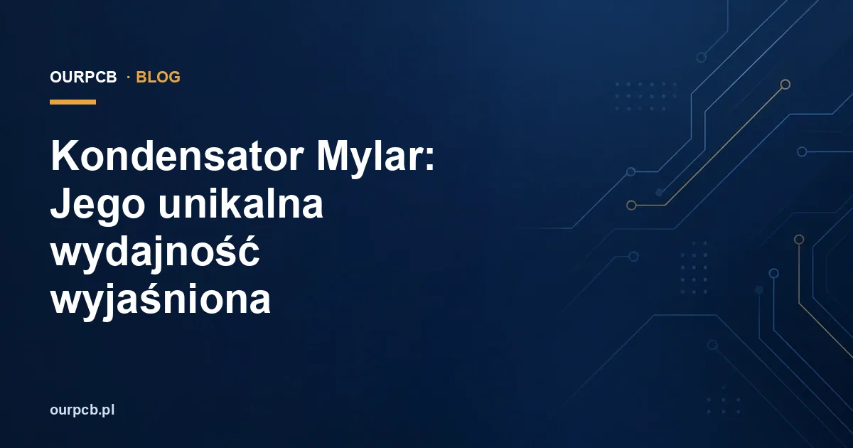 Kondensator Mylar: Jego unikalna wydajność wyjaśniona