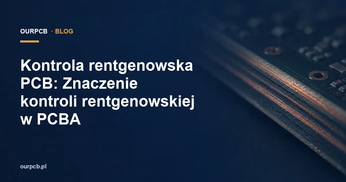 Kontrola rentgenowska PCB: Znaczenie kontroli rentgenowskiej w PCBA