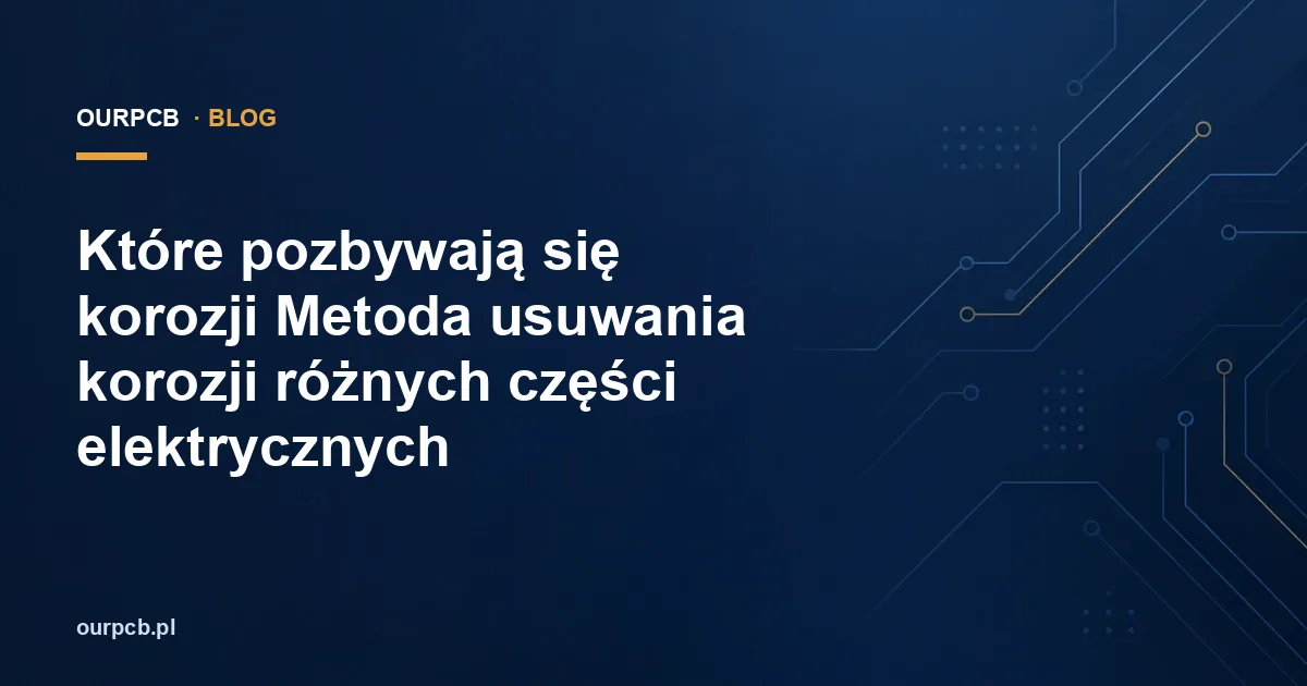 Które pozbywają się korozji Metoda usuwania korozji różnych części elektrycznych