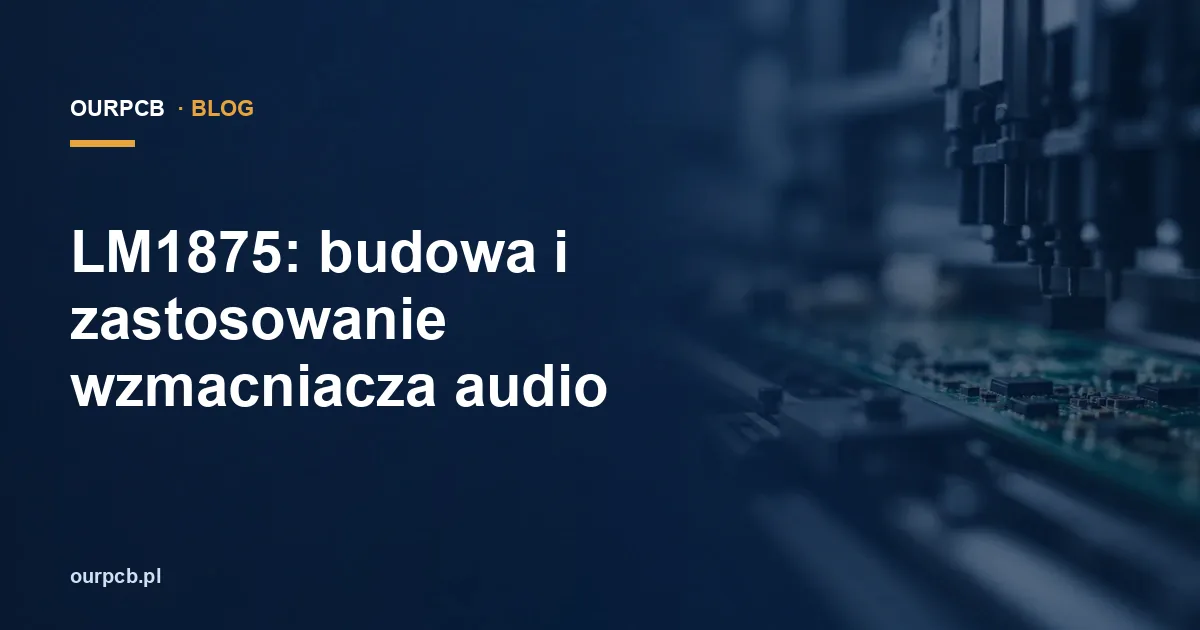 LM1875: budowa i zastosowanie wzmacniacza audio