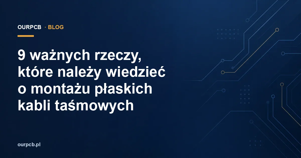 9 ważnych rzeczy, które należy wiedzieć o montażu płaskich kabli taśmowych