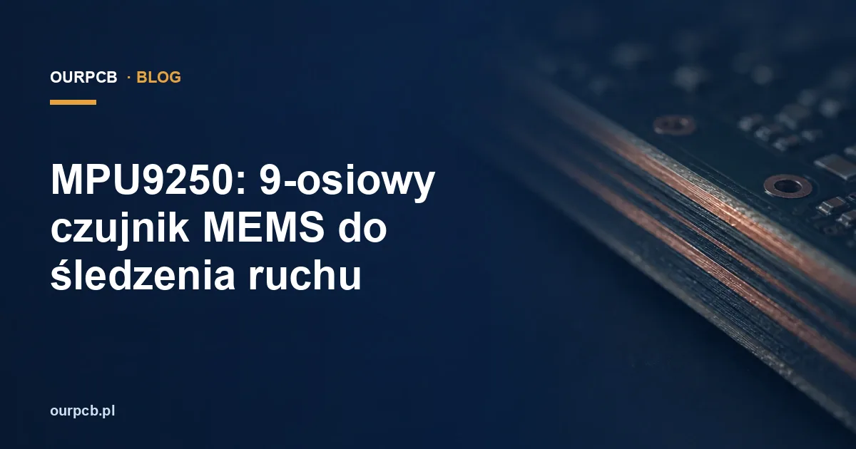 MPU9250: 9-osiowy czujnik MEMS do śledzenia ruchu