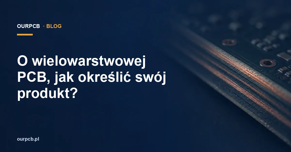 O wielowarstwowej PCB, jak określić swój produkt?