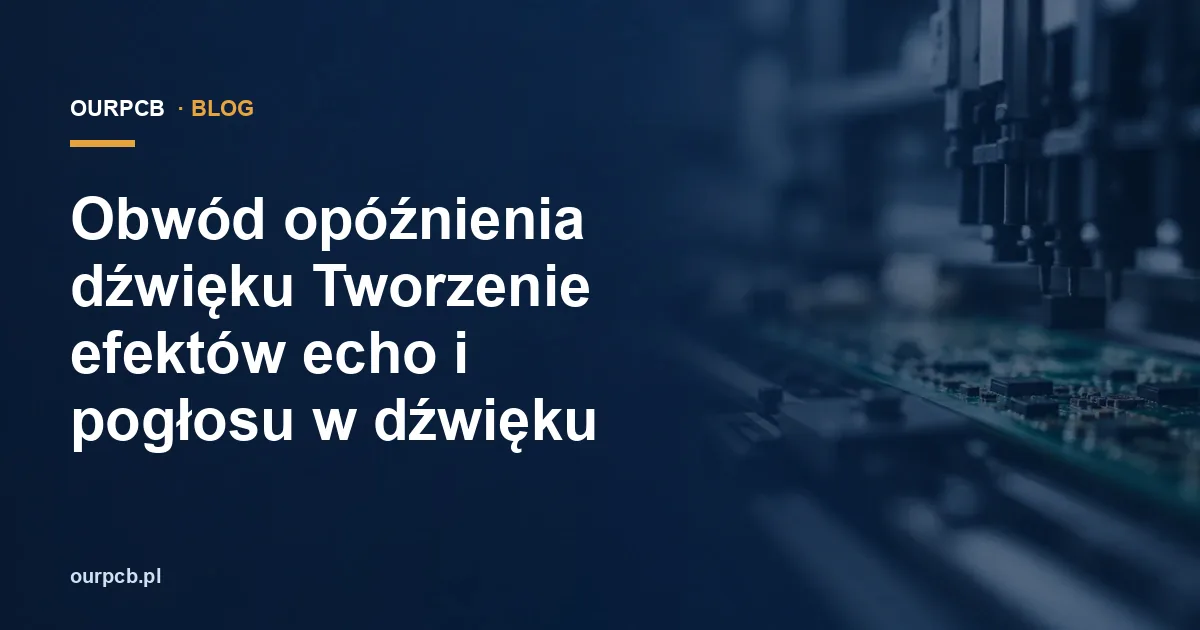 Obwód opóźnienia dźwięku Tworzenie efektów echo i pogłosu w dźwięku