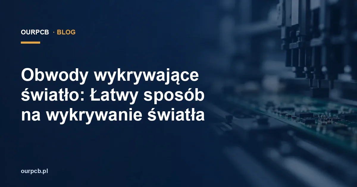 Obwody wykrywające światło: Łatwy sposób na wykrywanie światła