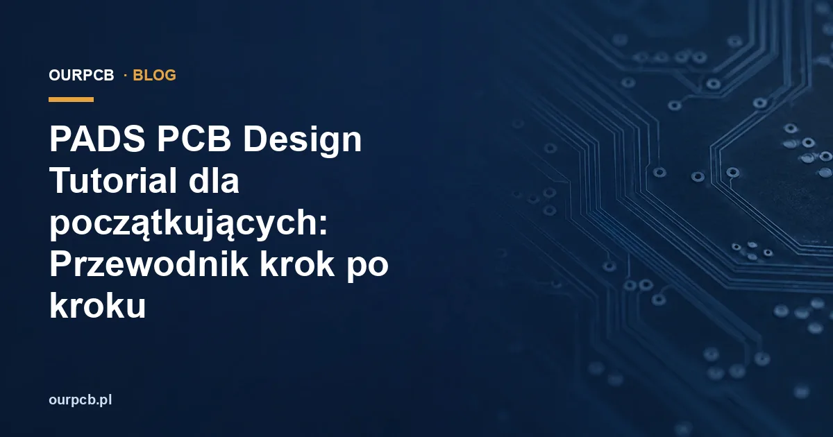 PADS PCB: projektowanie płytki krok po kroku