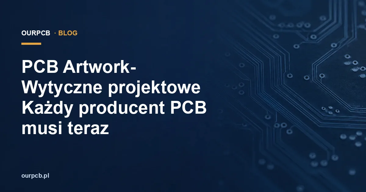 PCB artwork: jak przygotować dokumentację do produkcji?