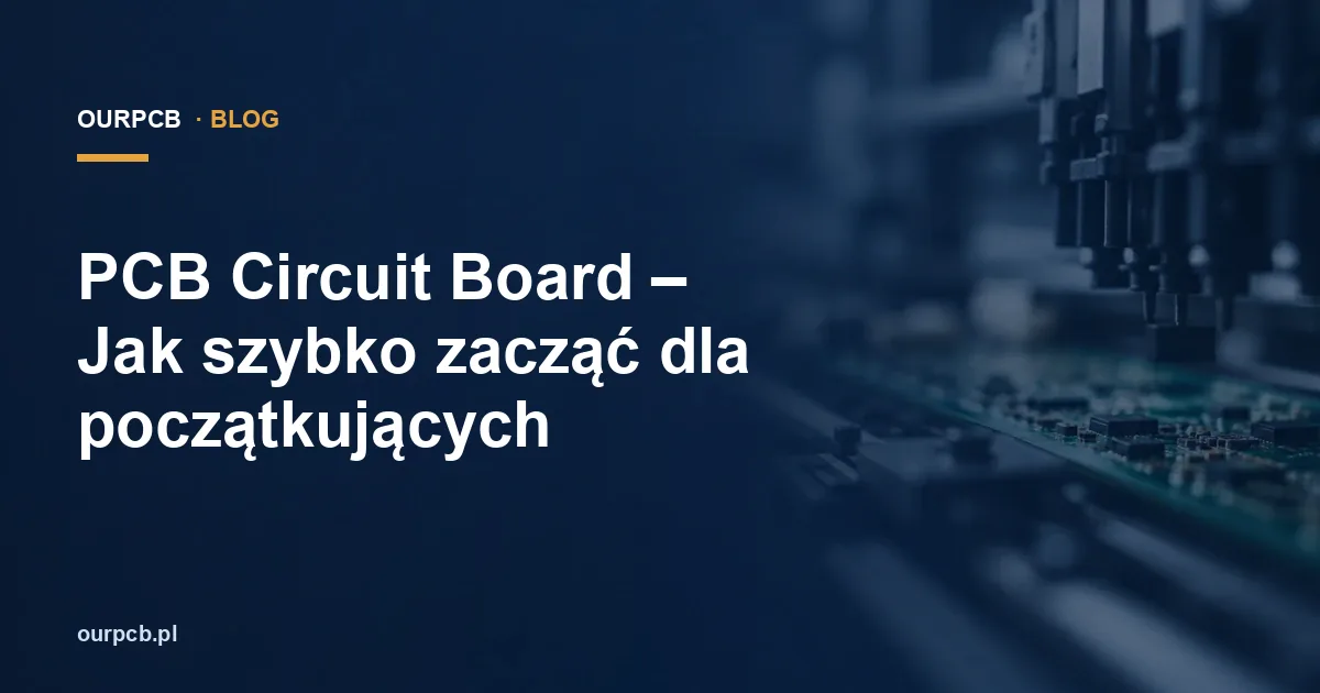 Czym jest PCB? Budowa, rodzaje i montaż płytek drukowanych