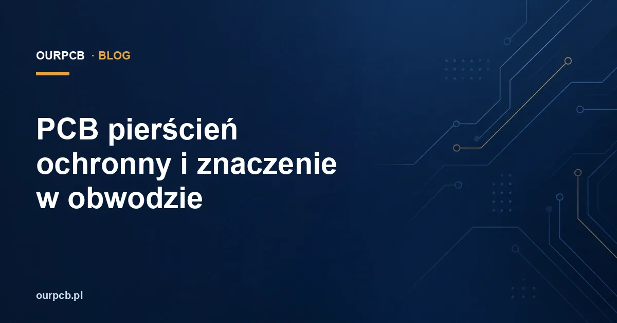 PCB pierścień ochronny i znaczenie w obwodzie