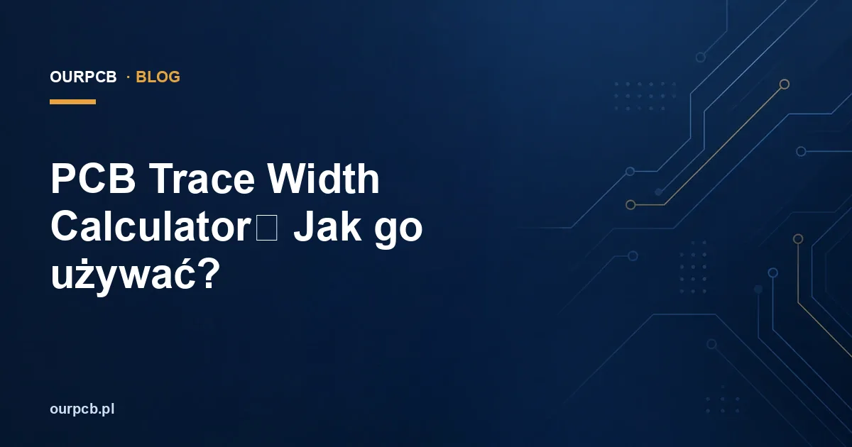PCB Trace Width Calculator: Jak go używać?